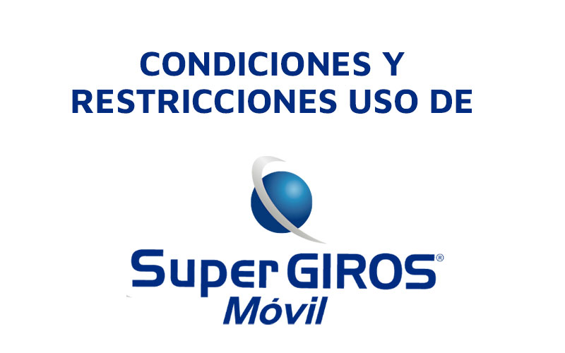 Condiciones y restricciones uso SuperGIROS Móvil